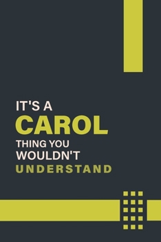 IT'S A CAROL THING YOU WOULDN'T UNDERSTAND: Lined Notebook / Journal Gift, 6x9, Soft Cover, 120 Pages, Glossy Finish