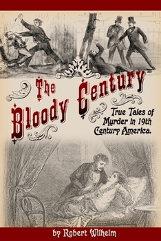 Paperback The Bloody Century: True Tales of Murder in 19th Century America Book