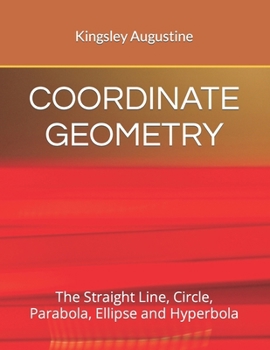 Paperback Coordinate Geometry: The Straight Line, Circle, Parabola, Ellipse and Hyperbola Book