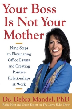 Paperback Your Boss Is Not Your Mother: Eight Steps to Eliminating Office Drama and Creating Positive Relationships at Work Book