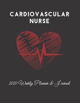 Cardiovascular Nurse 2020 Weekly Planner & Journal: Heartbeat Nursing & Medical Themed Heart Calendar & Schedule Tracker