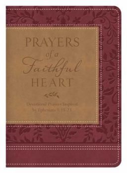 Imitation Leather Prayers of a Faithful Heart: Devotional Prayers Inspired by Ephesians 1:15-23 Book