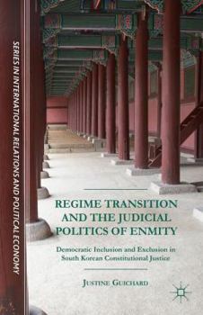 Hardcover Regime Transition and the Judicial Politics of Enmity: Democratic Inclusion and Exclusion in South Korean Constitutional Justice Book