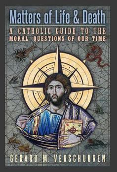 Hardcover Matters of Life and Death: A Catholic Guide to the Moral Questions of Our Time Book