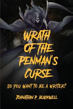Wrath of the Penman's Curse: So You Want to be a Writer?