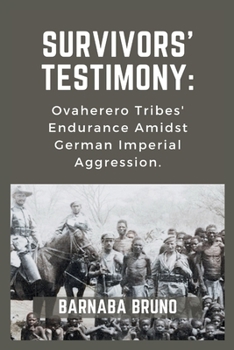 Paperback Survivors' Testimony: Ovaherero Tribes' Endurance Amidst German Imperial Aggression Book