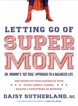 Paperback Letting Go of Supermom: Dr. Mommy's Get Real Approach to a Balanced Life Book