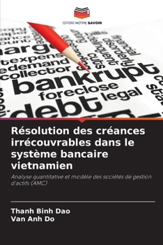 Résolution des créances irrécouvrables dans le système bancaire vietnamien (French Edition)