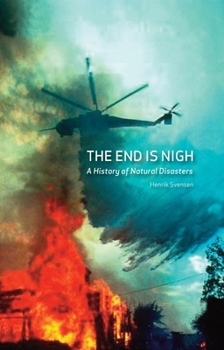 Hardcover The End Is Nigh: A History of Natural Disasters Book