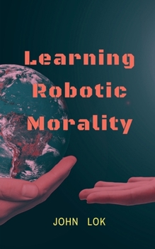 Paperback Learning Robotic Morality Book