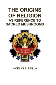 Hardcover The Origins of Religion: as Reference to Sacred Mushrooms Book