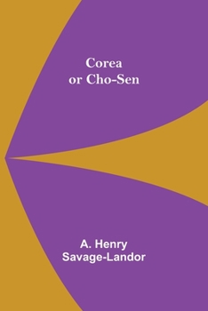 Corea, or, Cho-sen, the Land of the Morning Calm