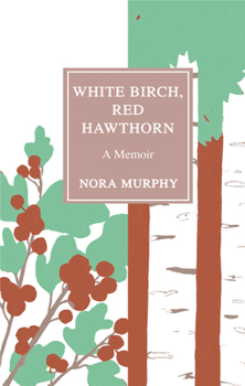 Paperback White Birch, Red Hawthorn: A Memoir Book