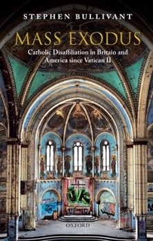 Paperback Mass Exodus: Catholic Disaffiliation in Britain and America Since Vatican II Book