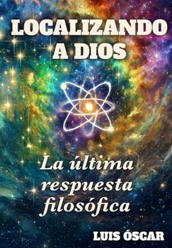 Localizando a Dios antes de la Creaci�n: La �ltima respuesta filos�fica