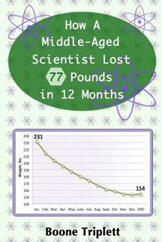 Paperback How A Middle-Aged Scientist Lost 77 Pounds in 12 Months Book