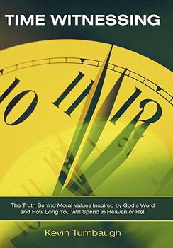 Paperback Time Witnessing: The Truth Behind Moral Values Inspired by God's Word and How Long You Will Spend in Heaven or Hell Book