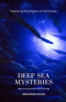 Paperback Deep Sea Mysteries: Exploring the Depths of the Ocean Book