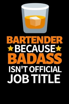 Bartender Because Badass Isn't Official Job Title: Funny Bartending Recipe Notebook/Journal (6” X 9”) Great Gift Idea For Bartenders