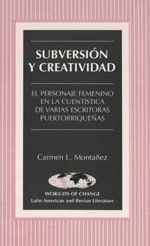 Subversión y creatividad: el personaje femenino en la cuentística de varias escritoras puertorriqueñas