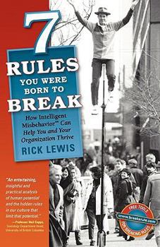 Paperback 7 Rules You Were Born to Break: How Intelligent Misbehavior Can Help You and Your Organization Thrive Book