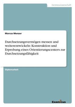 Paperback Durchsetzungsvermögen messen und weiterentwickeln: Konstruktion und Erprobung eines Orientierungscenters zur Durchsetzungsfähigkeit [German] Book
