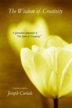 Paperback The Wisdom of Creativity: A Quotation Companion to The Spirit of Creativity Book