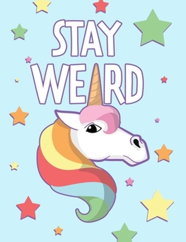 Paperback Stay Weird: Funny Unicorn Lovers College Ruled Notebook, 100 Pages Book