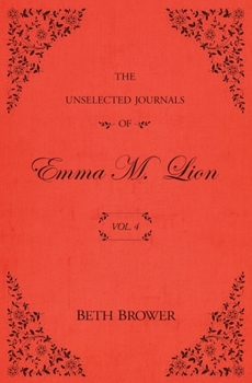 Paperback The Unselected Journals of Emma M. Lion: Vol. 4 Book