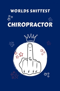 Paperback Worlds Shittest Chiropractor: Perfect Gag Gift For The Worlds Shittest Chiropractor - Blank Lined Notebook Journal - 100 Pages 6 x 9 Format - Office Book