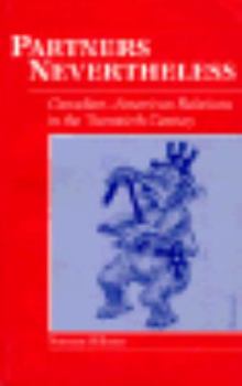 Paperback Partners Nevertheless: Canadian-American Relations in the Twentieth Century Book