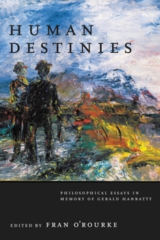 Hardcover Human Destinies: Philosophical Essays in Memory of Gerald Hanratty Book