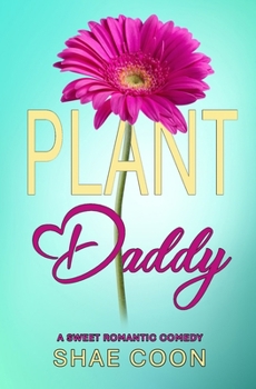 Plant Daddy: A Sweet Romantic Comedy