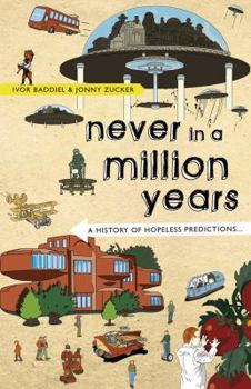 Hardcover Never in a Million Years: A History of Hopeless Predictions Book