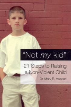 Paperback Not My Kid: 21 Steps to Raising a Non-Violent Child Book