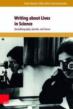 Hardcover Writing about Lives in Science: (Auto)Biography, Gender, and Genre Book