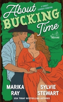 About Bucking Time: A Sweet Cowboy RomCom (Out to Pasture - Sweet Version)