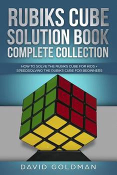 Paperback Rubiks Cube Solution Book Complete Collection: How to Solve the Rubiks Cube for Kids + Speedsolving the Rubiks Cube for Beginners Book