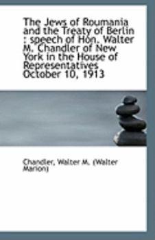 Paperback The Jews of Roumania and the Treaty of Berlin: Speech of Hon. Walter M. Chandler of New York in the Book
