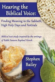 Paperback Hearing the Biblical Voice: Finding Meaning in the Sabbath, High Holy Days and Festivals: Biblical text-study inspired by the writings of Rabbi Sa Book