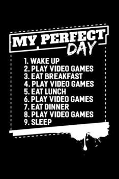 My Perfect Day: Video Game, Funny Gamer, Gamer Lined Notebook Journal Diary 6x9