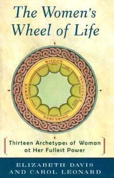 Hardcover The Women's Wheel of Life: Thirteen Archetypes of Woman at Her Fullest Power Book