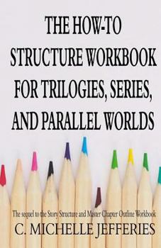 Paperback The How to Structure Workbook for Trilogies, Series, and Parallel Worlds Book