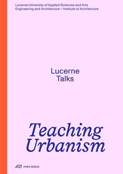 Teaching Urbanism Lucerne Talks /anglais