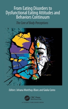Hardcover From Eating Disorders to Dysfunctional Eating Attitudes and Behaviors Continuum: The Core of Body Perceptions Book