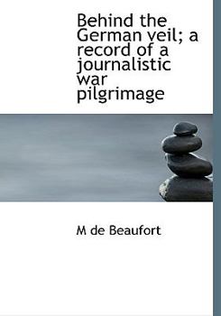 Hardcover Behind the German Veil; A Record of a Journalistic War Pilgrimage Book