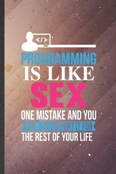 Paperback Programming Is Like Sex One Mistake and You Have to Support It for the Rest of Your Life: Programmer Lined Notebook, Practical Dad Mom Gift, Fashionab Book