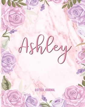 Ashley Dotted Journal: Custom Name Notebook/Journal | Personal Diary | Dot Grid Bullet | Writing Journal Diary Paper | Gift For Teachers, Mommy And ... Gift | Watercolor Flower Marble Cute