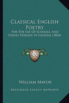 Paperback Classical English Poetry: For The Use Of Schools, And Young Persons In General (1834) Book