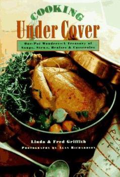 Hardcover Cooking Under Cover: One-Pot Wonders - A Treasury of Soups, Stews, Braises & Casseroles Book
